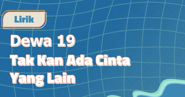 Makna Lagu Tak Akan Ada Cinta yang Lain - Dewa 19